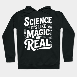 Science It’s Like Magic but Real Hoodie
