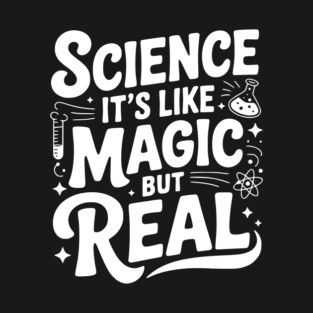 Science It’s Like Magic but Real T-Shirt