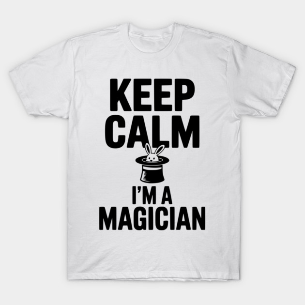 Keep Calm I’m a Magician T-Shirt by Frank Ring