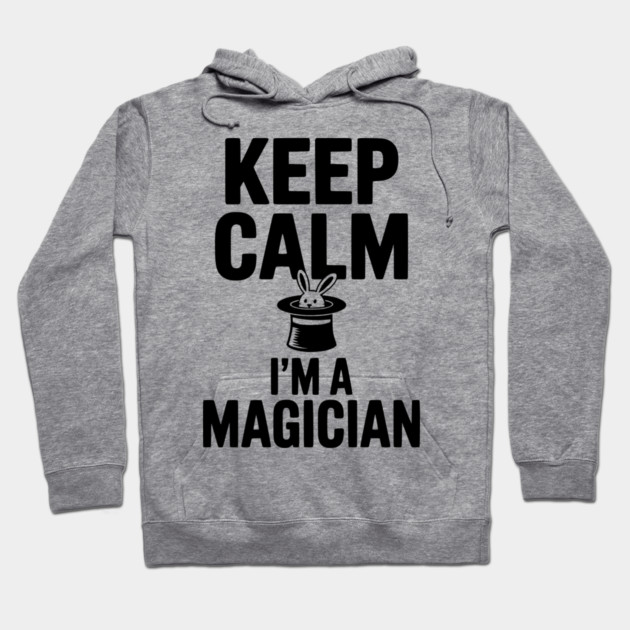Keep Calm I’m a Magician Hoodie by Frank Ring