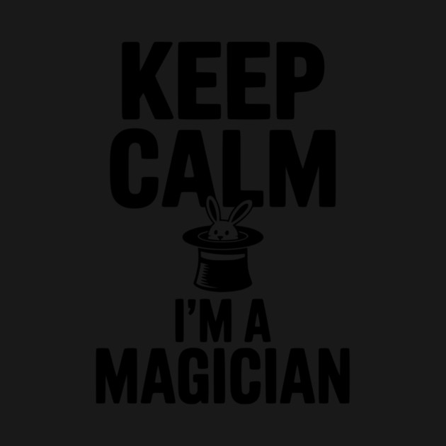 Keep Calm I’m a Magician by Frank Ring