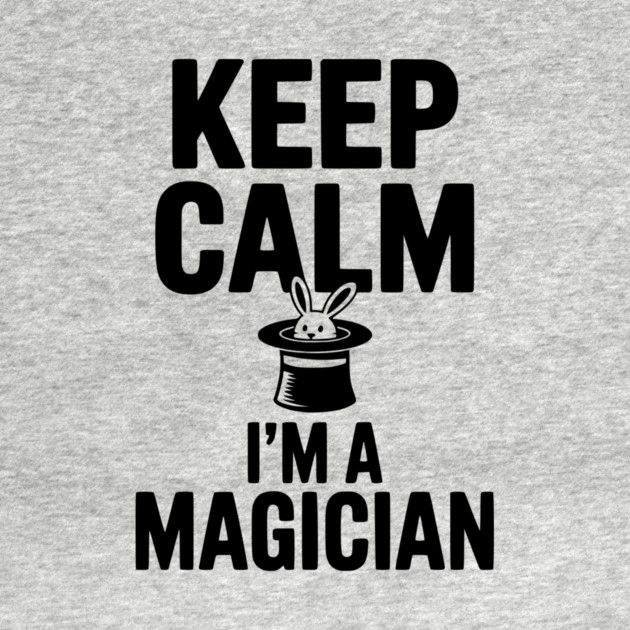 Keep Calm I’m a Magician by Frank Ring