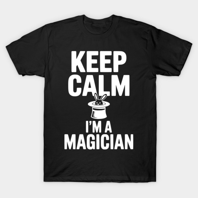 Keep Calm I’m a Magician T-Shirt by Frank Ring