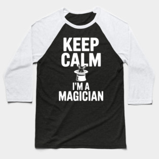 Keep Calm I’m a Magician Baseball T-Shirt
