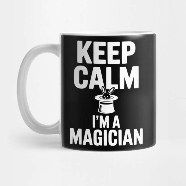 Keep Calm I’m a Magician by Frank Ring