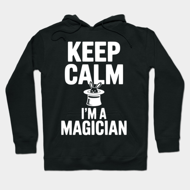 Keep Calm I’m a Magician Hoodie by Frank Ring