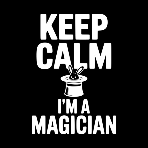 Keep Calm I’m a Magician by Frank Ring