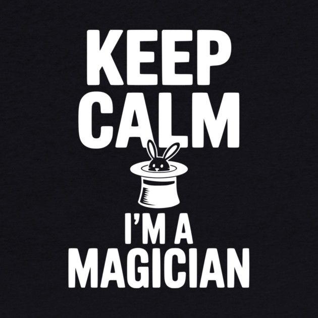 Keep Calm I’m a Magician by Frank Ring