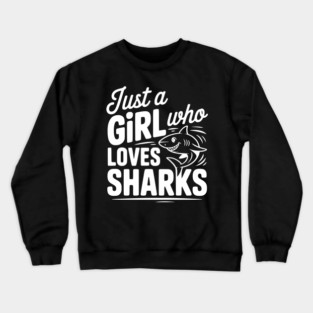 Just a Girl Who Loves Sharks Crewneck Sweatshirt
