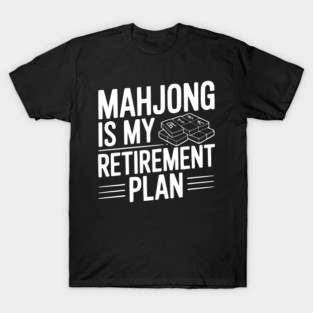 Mahjong is My Retirement Plan T-Shirt