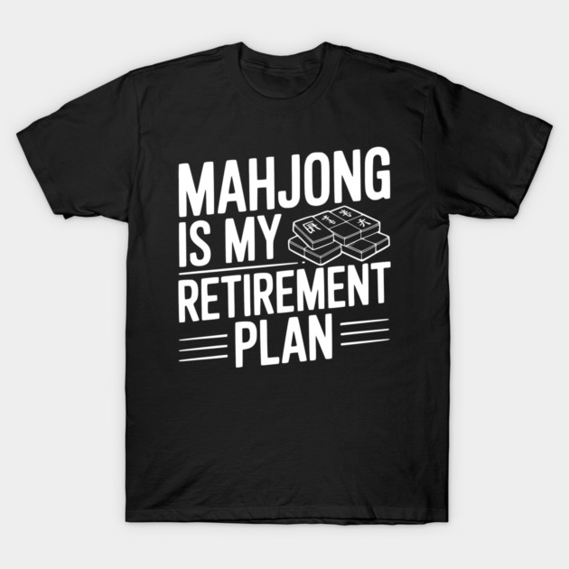 Mahjong is My Retirement Plan T-Shirt by Frank Ring