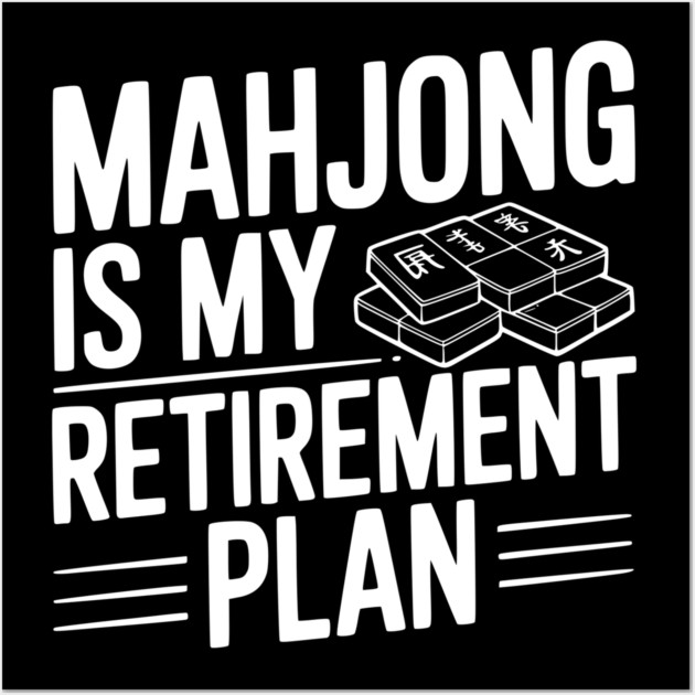 Mahjong is My Retirement Plan Wall Art by Frank Ring