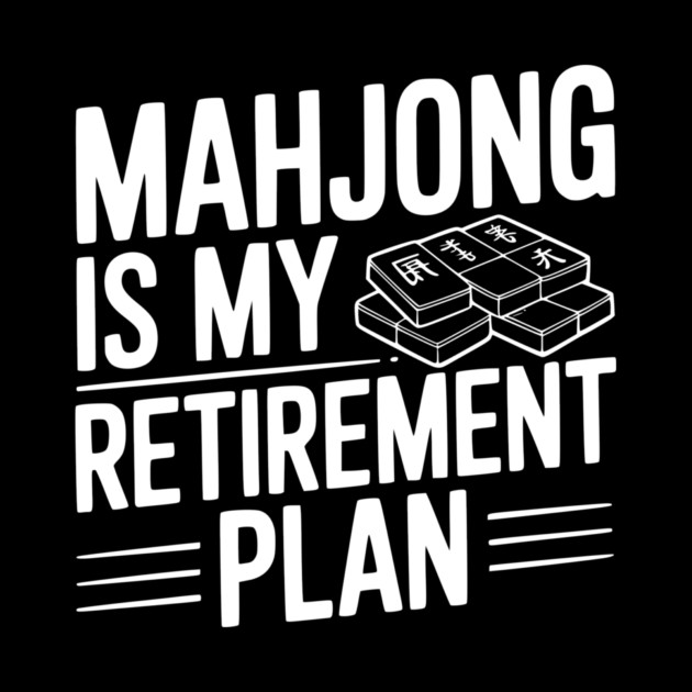 Mahjong is My Retirement Plan by Frank Ring