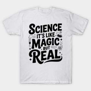 Science It’s Like Magic but Real T-Shirt