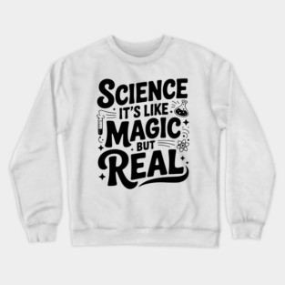 Science It’s Like Magic but Real Crewneck Sweatshirt