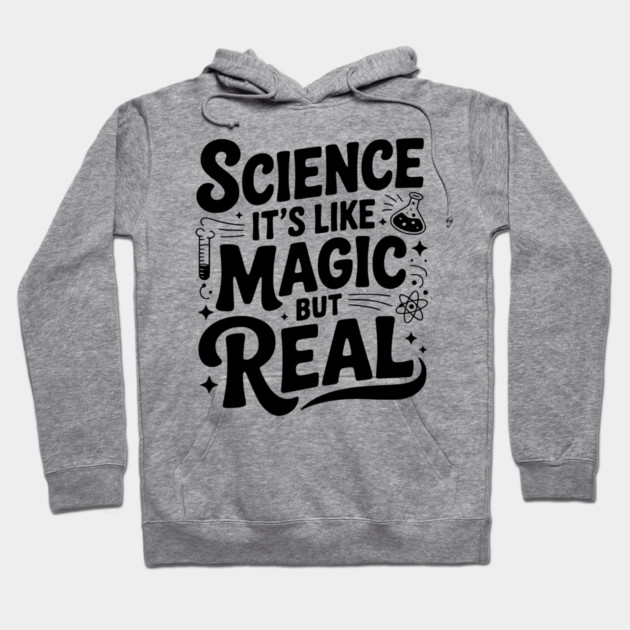 Science It’s Like Magic but Real Hoodie by Frank Ring
