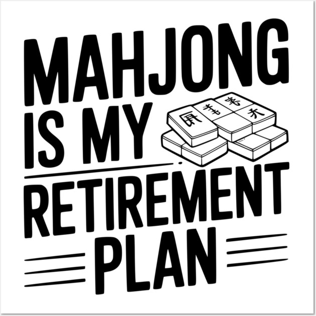 Mahjong is My Retirement Plan Wall Art by Frank Ring