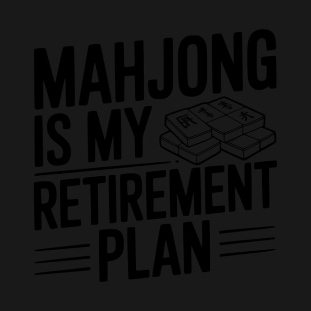 Mahjong is My Retirement Plan by Frank Ring