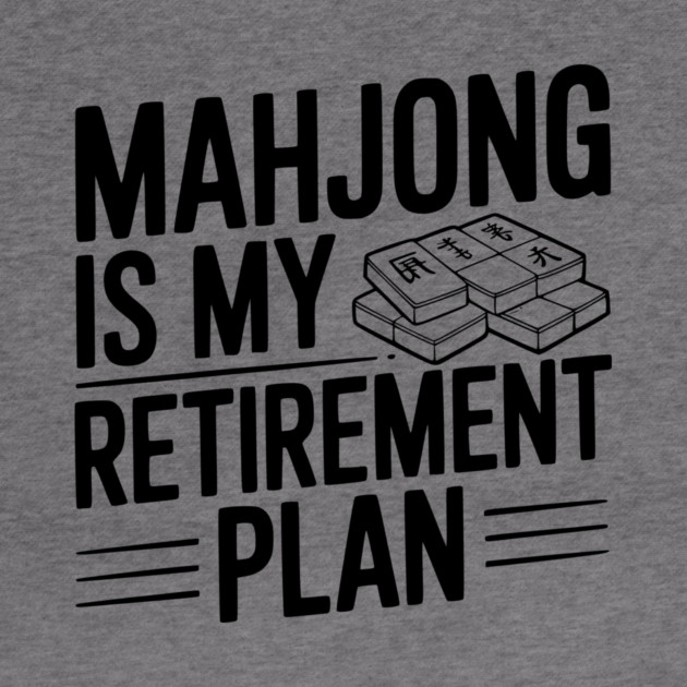 Mahjong is My Retirement Plan by Frank Ring
