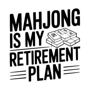Mahjong is My Retirement Plan T-Shirt
