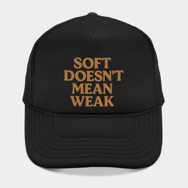 Soft Doesn't Mean Weak Self Care Awareness by Koraful