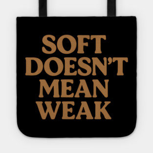 Soft Doesn't Mean Weak Self Care Awareness Tote
