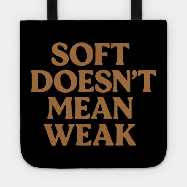 Soft Doesn't Mean Weak Self Care Awareness Tote by Koraful