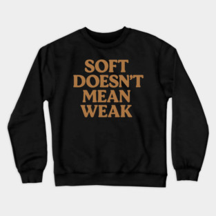 Soft Doesn't Mean Weak Self Care Awareness Crewneck Sweatshirt