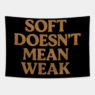 Soft Doesn't Mean Weak Self Care Awareness Tapestry