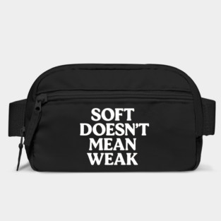 Soft Doesn't Mean Weak Self Love Bag