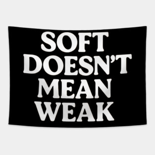 Soft Doesn't Mean Weak Self Love Tapestry