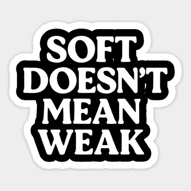 Soft Doesn't Mean Weak Self Love Magnet by Koraful