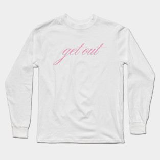 Get Out Long Sleeve T-Shirt