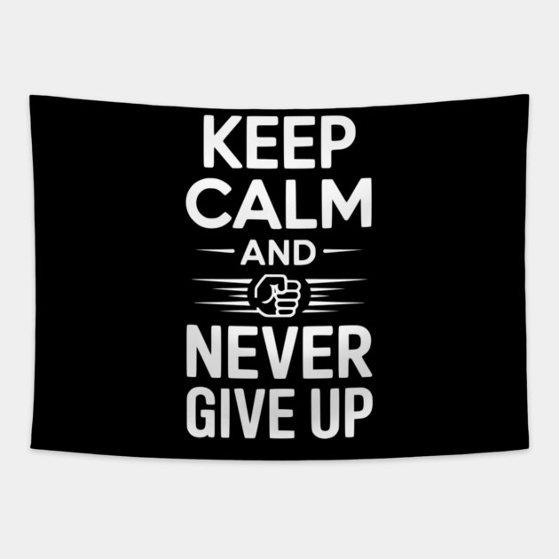Keep Calm and Never Give Up Tapestry by Frank Ring