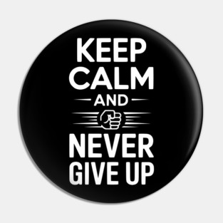Keep Calm and Never Give Up Pin