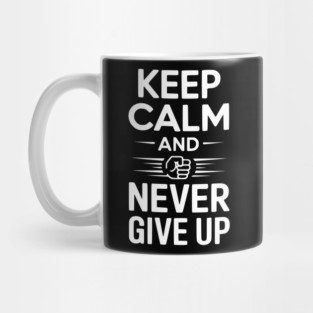 Keep Calm and Never Give Up Mug