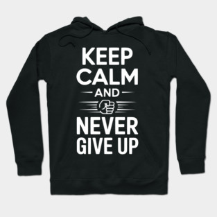 Keep Calm and Never Give Up Hoodie