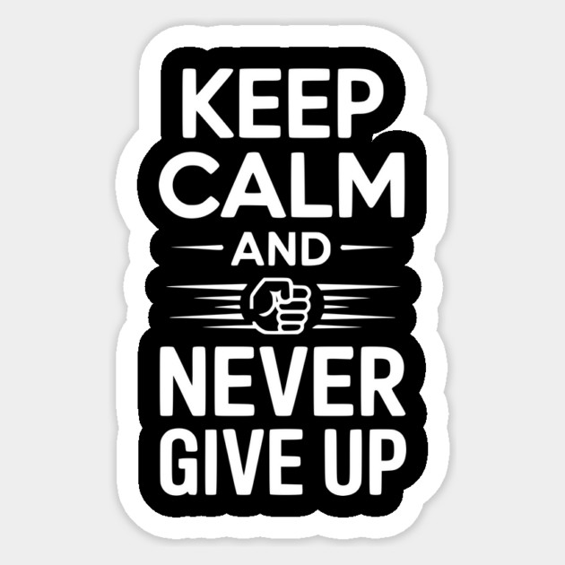 Keep Calm and Never Give Up Sticker by Frank Ring