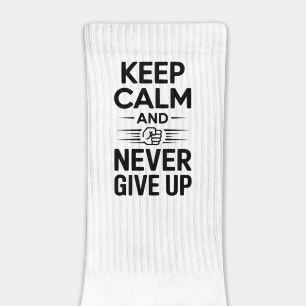 Keep Calm and Never Give Up by Frank Ring