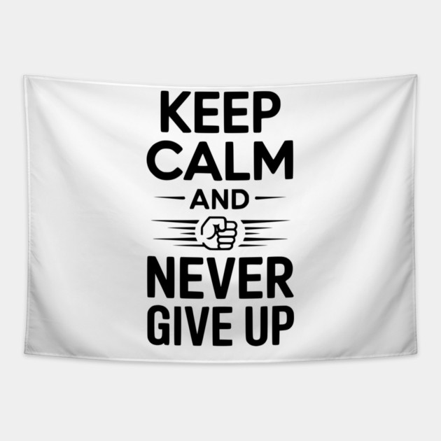 Keep Calm and Never Give Up Tapestry by Frank Ring