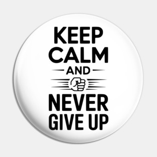 Keep Calm and Never Give Up Pin