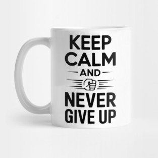 Keep Calm and Never Give Up Mug