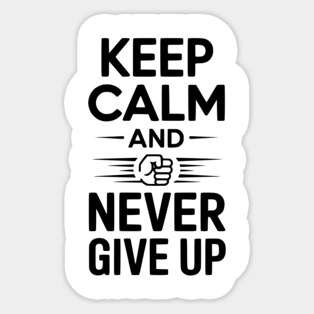 Keep Calm and Never Give Up Sticker by Frank Ring