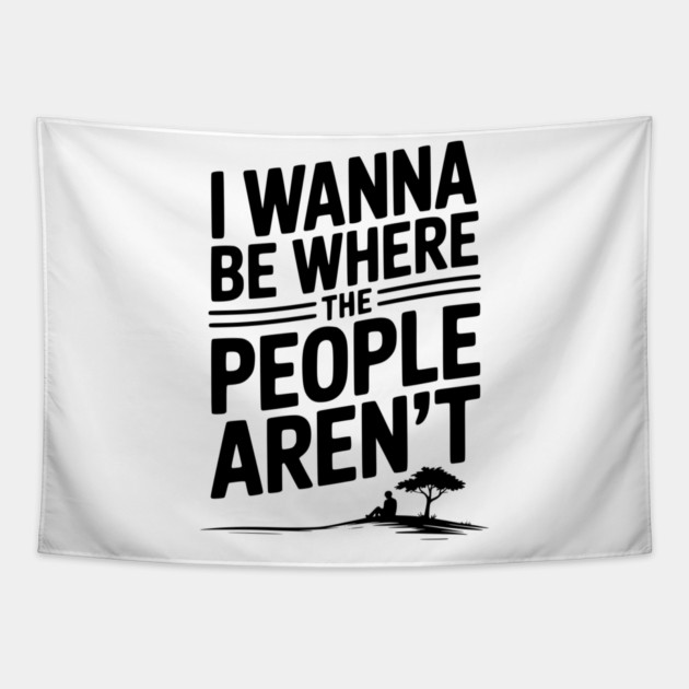 I Wanna Be Where the People Aren’t Tapestry by Frank Ring