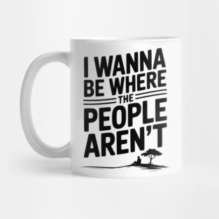 I Wanna Be Where the People Aren’t Mug