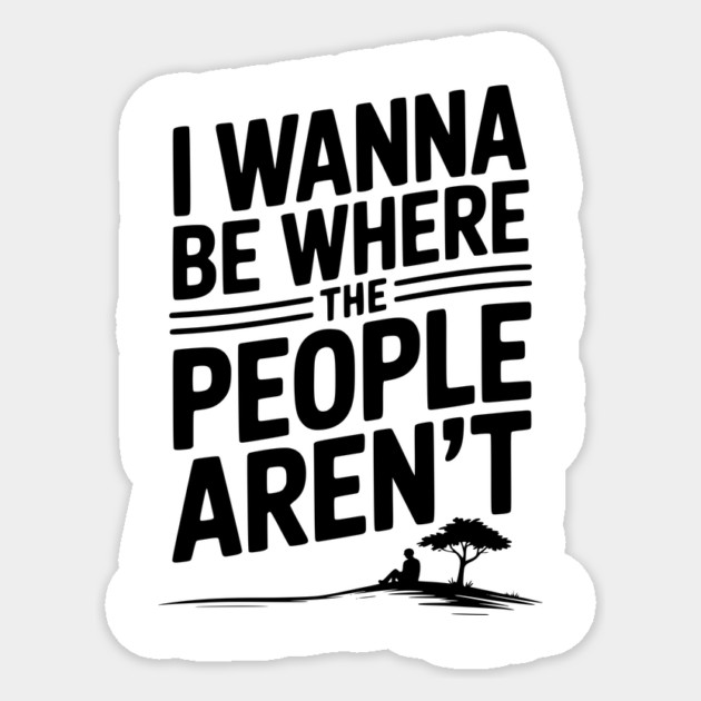 I Wanna Be Where the People Aren’t Sticker by Frank Ring