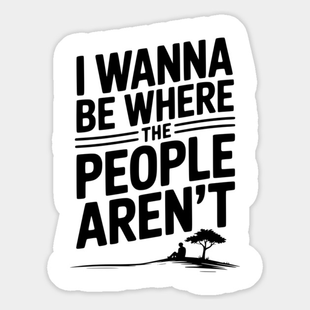 I Wanna Be Where the People Aren’t Magnet by Frank Ring
