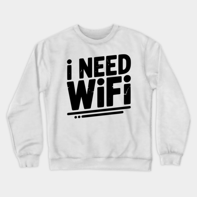 I Need WiFi Crewneck Sweatshirt by Frank Ring