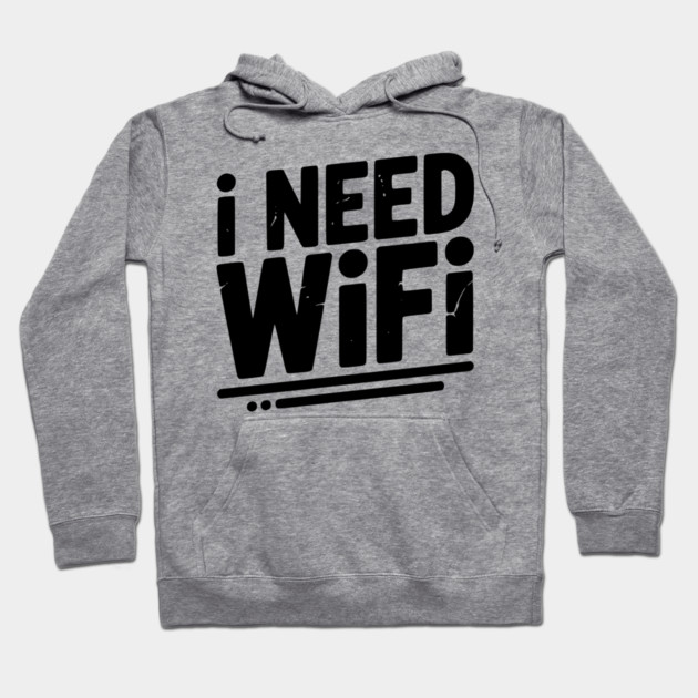 I Need WiFi Hoodie by Frank Ring