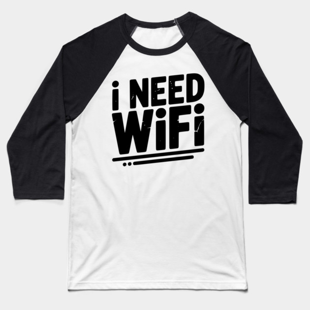 I Need WiFi Baseball T-Shirt by Frank Ring